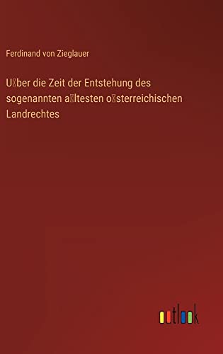 U¿ber die Zeit der Entstehung des sogenannten a¿ltesten o¿sterreichischen Landrechtes
