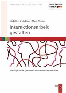 Interaktionsarbeit gestalten: Vorschläge und Perspektiven für humane Dienstleistungsarbeit