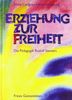 Erziehung zur Freiheit. Die Pädagogik Rudolf Steiners.