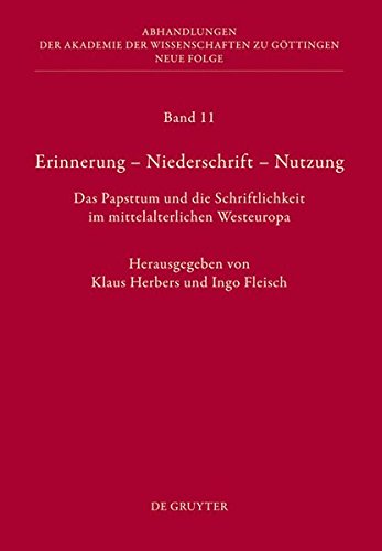 Erinnerung - Niederschrift - Nutzung: Das Papsttum und die Schriftlichkeit im mittelalterlichen Westeuropa (Abhandlungen der Akademie der Wissenschaften zu Göttingen. Neue Folge, Band 11)