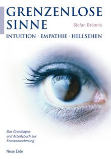 Grenzenlose Sinne: Intuition-Empathie-Hellsehen. Das Grundlagen- und Arbeitsbuch zur Fernwahrnehmung von Brönnle, Stefan | Buch | Zustand gut