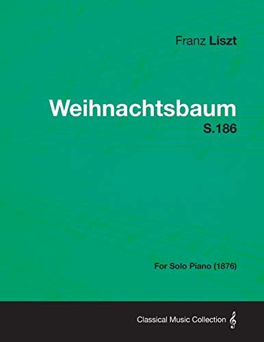 Weihnachtsbaum S.186 - For Solo Piano (1876)