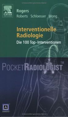 Pocket Radiologist<br>Interventionelle Radiologie: Die 100 Top-Interventionen: Die 100 Top-Diagnosen