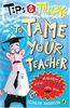 How to Tame Your Teacher: The Greatest Guide to Getting Your Own Way.