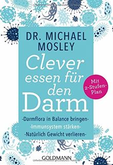 Clever essen für den Darm: Darmflora in Balance bringen, Immunsystem stärken, natürlich Gewicht verlieren - Mit 2-Stufen-Plan