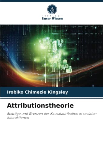 Attributionstheorie: Beiträge und Grenzen der Kausalattribution in sozialen Interaktionen