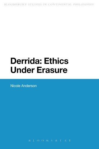 Derrida: Ethics Under Erasure (Continuum Studies in Continental Philosophy)