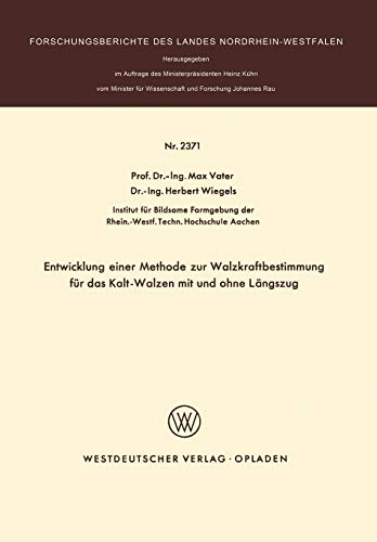 Entwicklung einer Methode zur Walzkraftbestimmung für das Kalt-Walzen mit und ohne Längszug (Forschungsberichte des Landes Nordrhein-Westfalen) (German Edition)