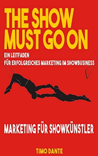 THE SHOW MUST GO ON: Ein Leitfaden für erfolgreiches Marketing im Showbusiness