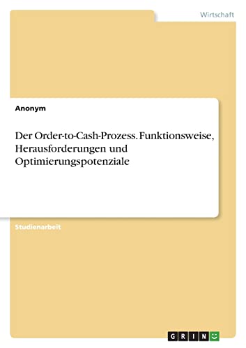 Der Order-to-Cash-Prozess. Funktionsweise, Herausforderungen und Optimierungspotenziale