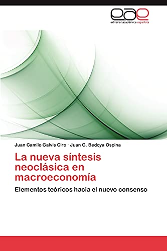 La nueva síntesis neoclásica en macroeconomía: Elementos teóricos hacia el nuevo consenso