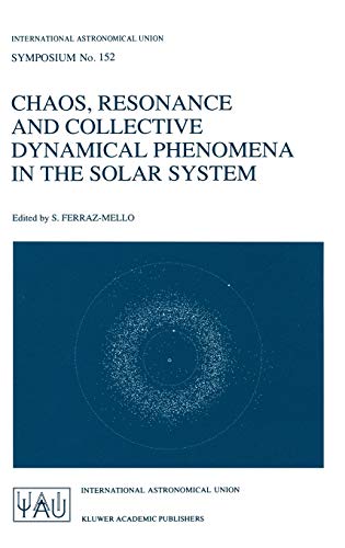 Chaos, Resonance and Collective Dynamical Phenomena in the Solar System (International Astronomical Union Symposia, 152, Band 152)