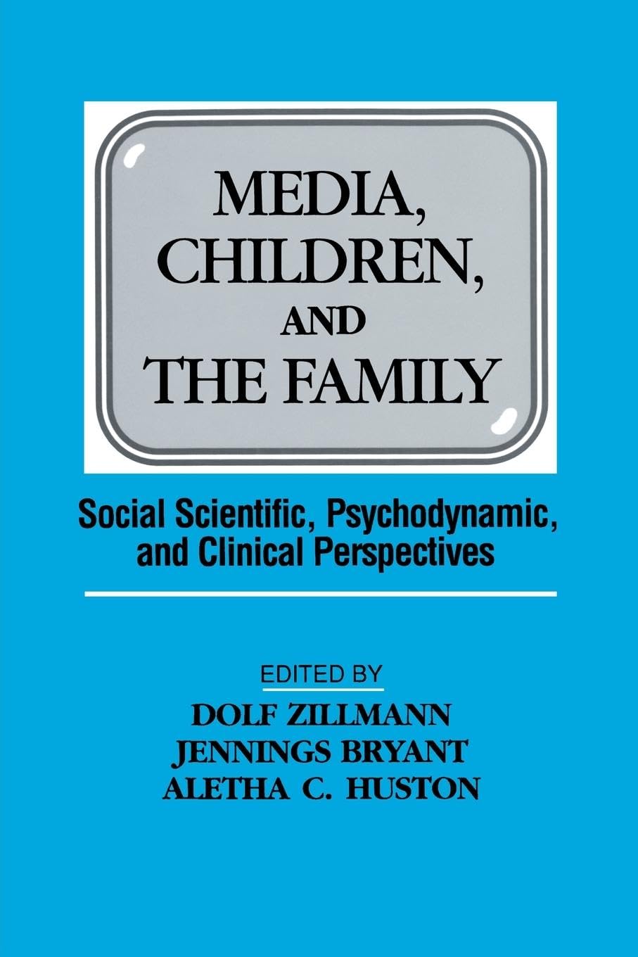 Media, Children, and the Family: Social Scientific, Psychodynamic, and Clinical Perspectives (Lea's Communication)