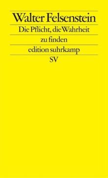 Die Pflicht, die Wahrheit zu finden: Briefe und Schriften eines Theatermannes (edition suhrkamp)