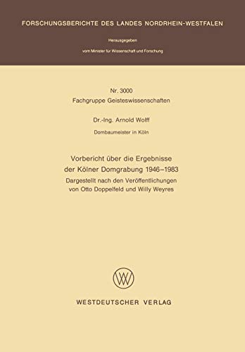 Vorbericht über die Ergebnisse der Kölner Domgrabung 1946 - 1983: Dargestellt nach den Veröffentlichungen von Otto Doppelfeld und Willy Weyres ... Landes Nordrhein-Westfalen, 3000, Band 3000)