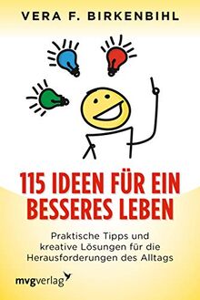 115 Ideen für ein besseres Leben: Praktische Tipps und kreative Lösungen für die Herausforderungen des Alltags