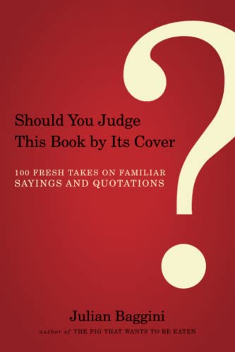 Should You Judge This Book by Its Cover?: 100 Fresh Takes on Familiar Sayings and Quotations