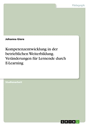 Kompetenzentwicklung in der betrieblichen Weiterbildung. Veränderungen für Lernende durch E-Learning