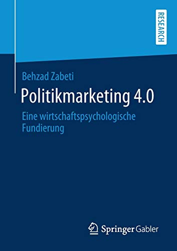 Politikmarketing 4.0: Eine wirtschaftspsychologische Fundierung
