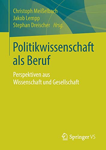 Politikwissenschaft als Beruf: Perspektiven aus Wissenschaft und Gesellschaft