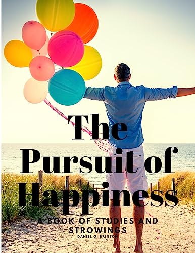 The Pursuit of Happiness - A Book of Studies and Strowings