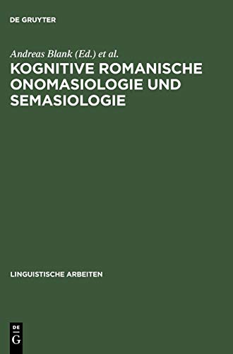 Kognitive romanische Onomasiologie und Semasiologie (Linguistische Arbeiten, 467, Band 467)