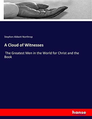 A Cloud of Witnesses: The Greatest Men in the World for Christ and the Book