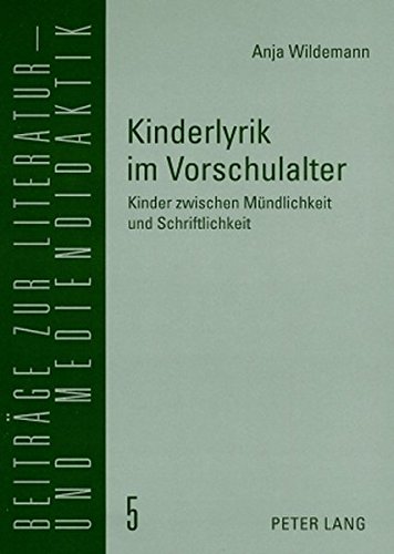Kinderlyrik im Vorschulalter: Kinder zwischen Mündlichkeit und Schriftlichkeit (Beiträge zur Literatur- und Mediendidaktik)