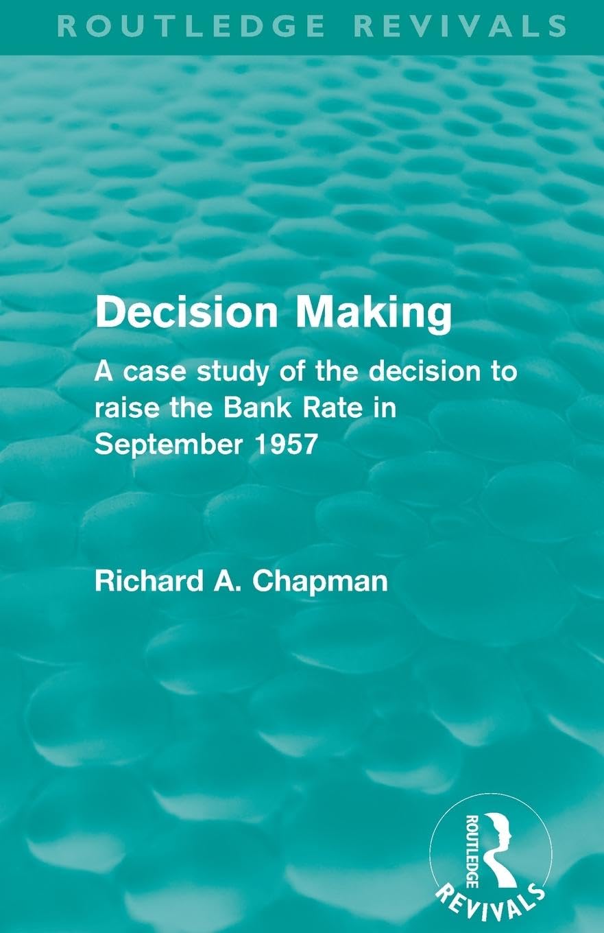 Decision Making (Routledge Revivals): A case study of the decision to raise the Bank Rate in September 1957