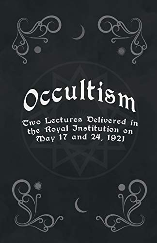 Occultism - Two Lectures Delivered in the Royal Institution on May 17 and 24, 1921