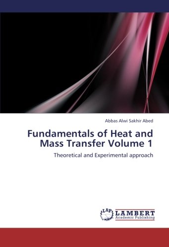 Fundamentals of Heat and Mass Transfer Volume 1: Theoretical and Experimental approach