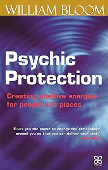Psychic Protection: Creating Positive Energies for People and Places (Piatkus Guides)