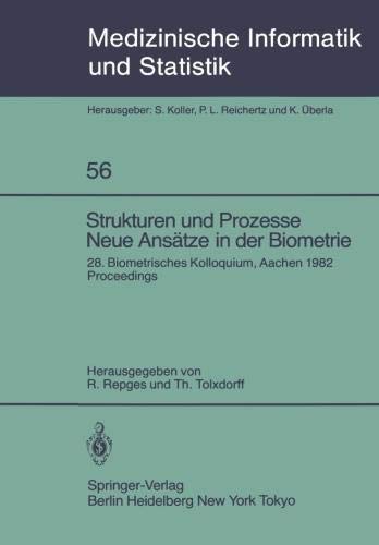 Strukturen und Prozesse Neue Ansätze in der Biometrie: 28. Biometrisches Kolloquium, Aachen 1982 Proceedings (Medizinische Informatik, Biometrie und Epidemiologie, Band 56)