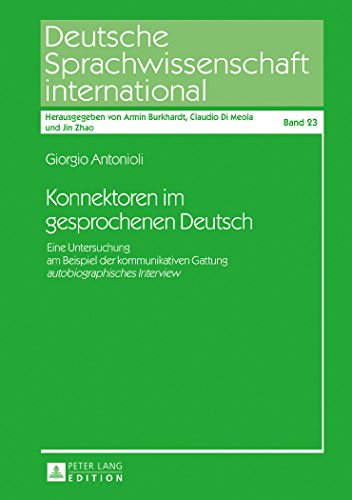 Konnektoren im gesprochenen Deutsch: Eine Untersuchung am Beispiel der kommunikativen Gattung «autobiographisches Interview» (Deutsche Sprachwissenschaft international)