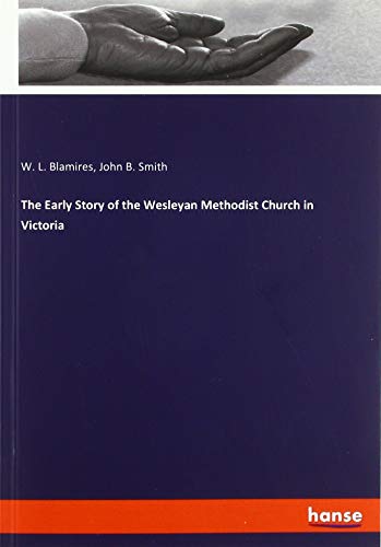 The Early Story of the Wesleyan Methodist Church in Victoria