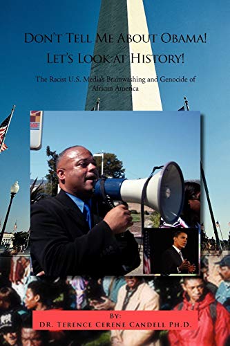 Don't Tell Me About Obama! Let's Look at History!: The Racist U.S. Media's Brainwashing and Genocide of African America
