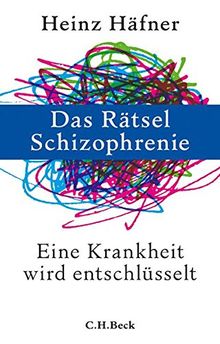 Das Rätsel Schizophrenie: Eine Krankheit wird entschlüsselt