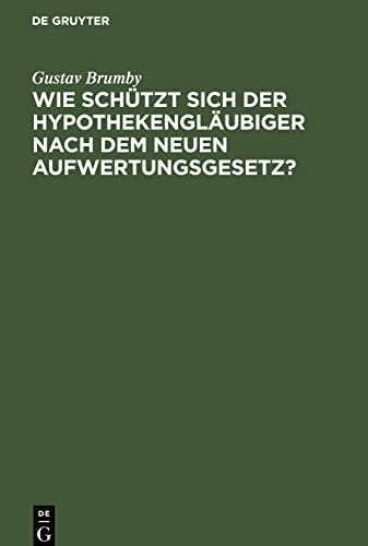 Wie schützt sich der Hypothekengläubiger nach dem neuen Aufwertungsgesetz?: Wirtschaftsrechtliche Studie