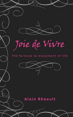 Joie de Vivre: The Formula to Enjoyment of Life