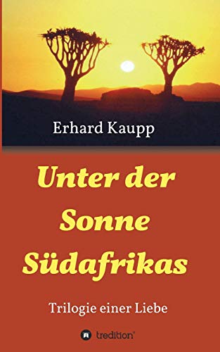Unter der Sonne Südafrikas: Trilogie einer Liebe