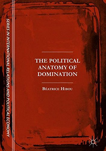 The Political Anatomy of Domination (The Sciences Po Series in International Relations and Political Economy)