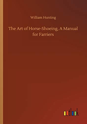 The Art of Horse-Shoeing, A Manual for Farriers