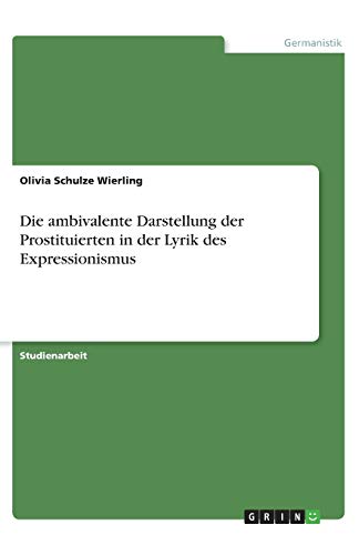 Die ambivalente Darstellung der Prostituierten in der Lyrik des Expressionismus