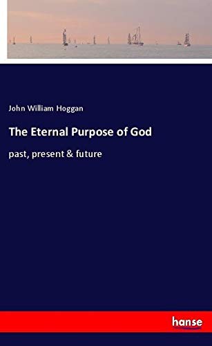 The Eternal Purpose of God: past, present & future