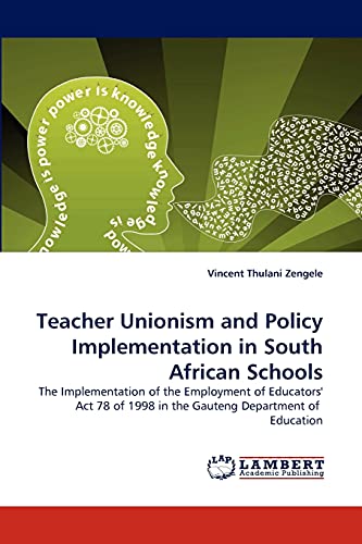 Teacher Unionism and Policy Implementation in South African Schools: The Implementation of the Employment of Educators' Act 78 of 1998 in the Gauteng Department of Education