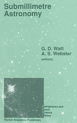Submillimetre Astronomy: Proceedings of the Kona Symposium on Millimeter and Submillimetre Astronomy, Held at Kona, Hawaii, October 3–6, 1988 (Astrophysics and Space Science Library, 158, Band 158)