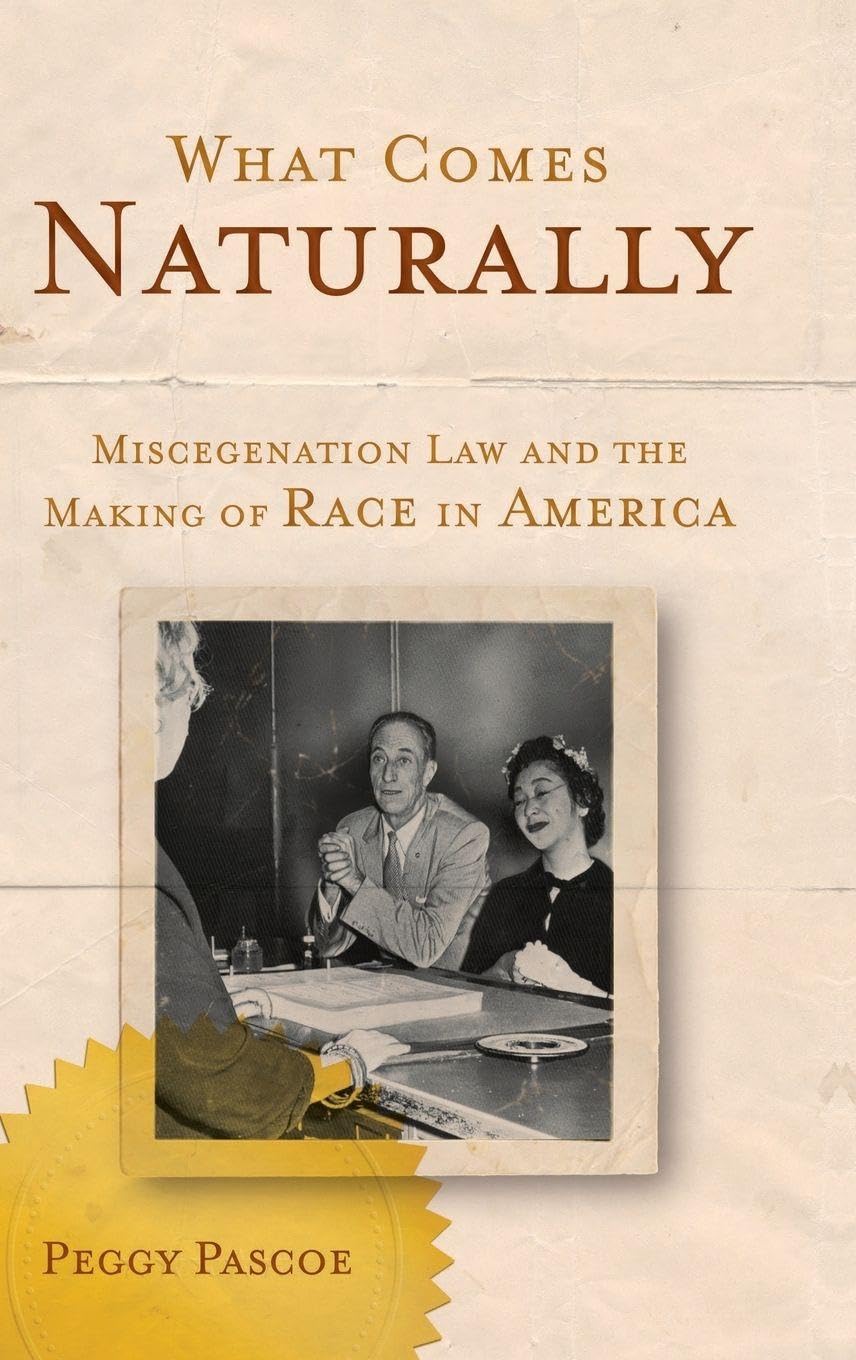 What Comes Naturally: Miscegenation Law and the Making of Race in America