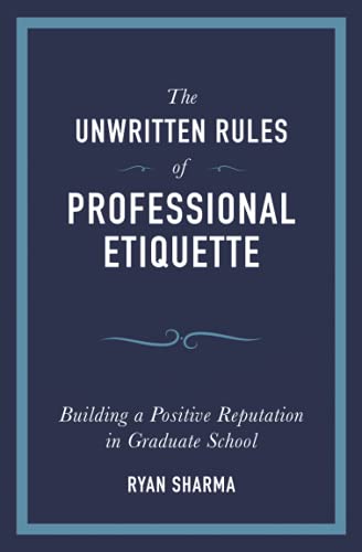 The Unwritten Rules of Professional Etiquette: Building a Positive Reputation in Graduate School