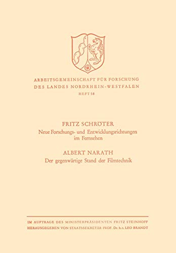 Neue Forschungs- und Entwicklungsrichtungen im Fernsehen. Der gegenwärtige Stand der Filmtechnik (Arbeitsgemeinschaft für Forschung des Landes Nordrhein-Westfalen, 58, Band 58)