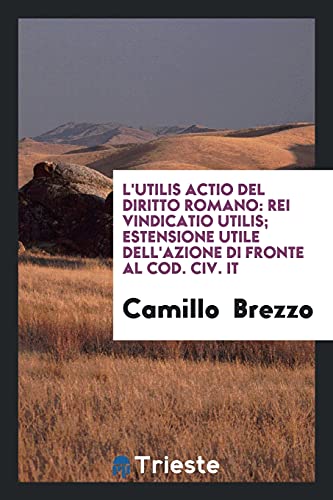 L'Utilis Actio Del Diritto Romano: Rei Vindicatio Utilis; Estensione Utile Dell'Azione Di Fronte Al Cod. Civ. It